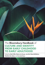 Title: The Bloomsbury Handbook of Culture and Identity from Early Childhood to Early Adulthood: Perceptions and Implications, Author: Ruth Wills