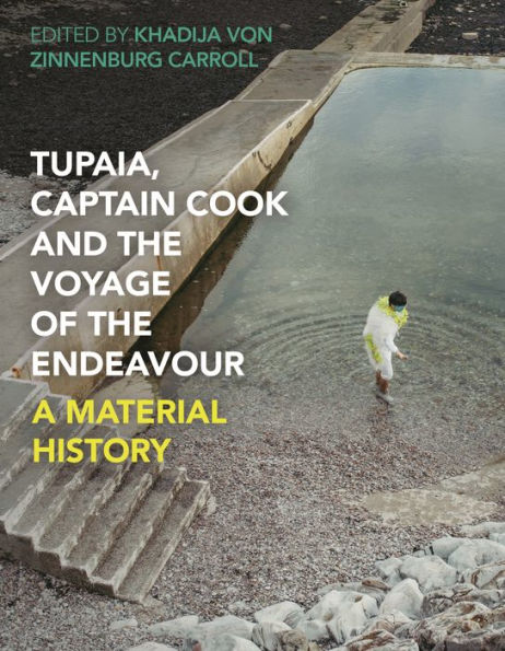 Tupaia, Captain Cook and the Voyage of Endeavour: A Material History