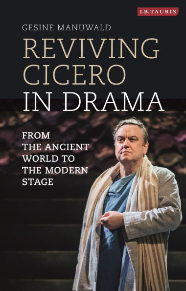 Reviving Cicero Drama: From the Ancient World to Modern Stage