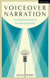 Title: Voiceover Narration: Creating Performances from the Inside Out, Author: Dian Perry