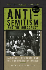 Title: Anti-Semitism and the Holocaust: Language, Rhetoric and the Traditions of Hatred, Author: Beth A. Griech-Polelle