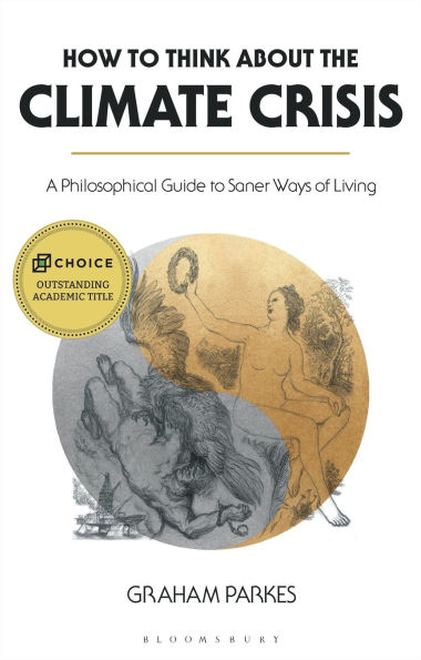 How to Think about the Climate Crisis: A Philosophical Guide Saner Ways of Living