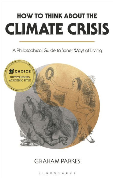How to Think about the Climate Crisis: A Philosophical Guide Saner Ways of Living
