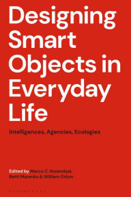Title: Designing Smart Objects in Everyday Life: Intelligences, Agencies, Ecologies, Author: Marco C. Rozendaal