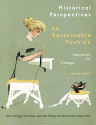 Title: Historical Perspectives on Sustainable Fashion: Inspiration for Change, Author: Amy Twigger Holroyd