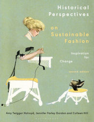 Title: Historical Perspectives on Sustainable Fashion: Inspiration for Change, Author: Amy Twigger Holroyd