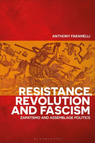 Title: Resistance, Revolution and Fascism: Zapatismo and Assemblage Politics, Author: Anthony Faramelli