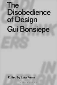Title: The Disobedience of Design: Gui Bonsiepe, Author: Gui Bonsiepe