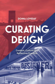 Title: Curating Design: Context, Culture and Reflective Practice, Author: Donna Loveday