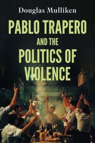 Title: Pablo Trapero and the Politics of Violence, Author: Douglas Mulliken