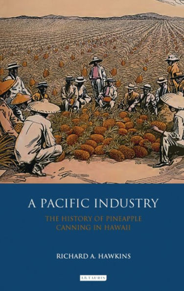 A Pacific Industry: The History of Pineapple Canning Hawaii