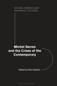 Title: Michel Serres and the Crises of the Contemporary, Author: Rick Dolphijn