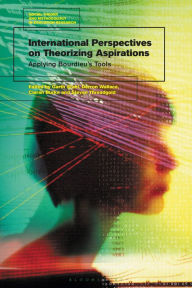 Title: International Perspectives on Theorizing Aspirations: Applying Bourdieu's Tools, Author: Garth Stahl