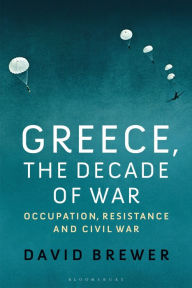 Ebook free ebook downloads Greece, the Decade of War: Occupation, Resistance and Civil War by David Brewer CHM 9781350165434 (English Edition)