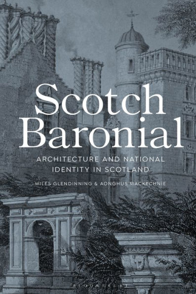 Scotch Baronial: Architecture and National Identity Scotland