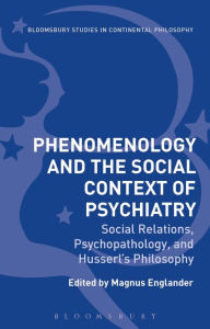 Title: Phenomenology and the Social Context of Psychiatry: Social Relations, Psychopathology, and Husserl's Philosophy, Author: Magnus Englander