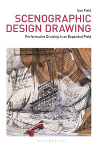 Title: Scenographic Design Drawing: Performative Drawing in an Expanded Field, Author: Sue Field