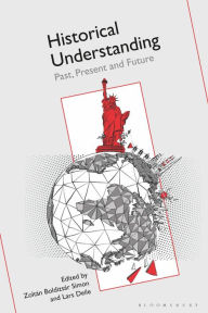 Title: Historical Understanding: Past, Present, and Future, Author: Zoltán Boldizsár Simon