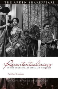 Title: Recontextualizing Indian Shakespeare Cinema in the West: Familiar Strangers, Author: Varsha Panjwani