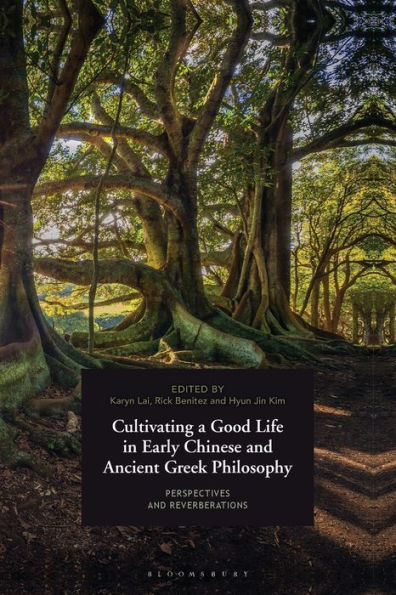Cultivating a Good Life Early Chinese and Ancient Greek Philosophy: Perspectives Reverberations
