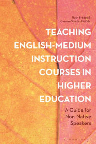 Title: Teaching English-Medium Instruction Courses in Higher Education: A Guide for Non-Native Speakers, Author: Ruth Breeze