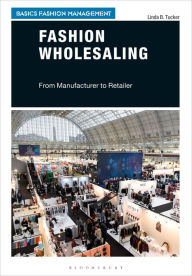 Title: Fashion Wholesaling: From Manufacturer to Retailer, Author: Linda B. Tucker