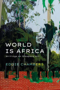 Title: World is Africa: Writings on Diaspora Art, Author: Eddie Chambers