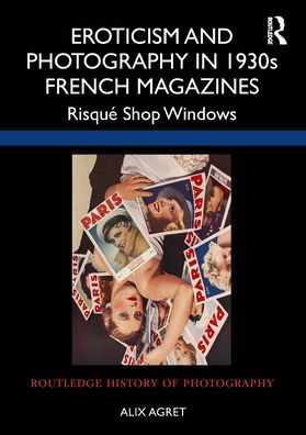 Eroticism and Photography 1930s French Magazines: Risqué Shop Windows
