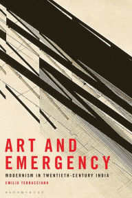 Title: Art and Emergency: Modernism in Twentieth-Century India, Author: Emilia Terracciano
