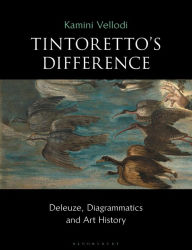 Title: Tintoretto's Difference: Deleuze, Diagrammatics and Art History, Author: Kamini Vellodi