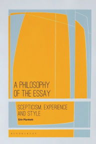 Title: A Philosophy of the Essay: Scepticism, Experience and Style, Author: Erin Plunkett