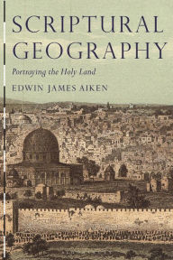 Title: Scriptural Geography: Portraying the Holy Land, Author: Edwin James Aiken
