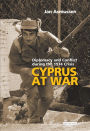 Cyprus at War: Diplomacy and Conflict During the 1974 Crisis