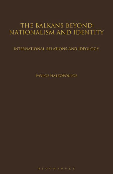 The Balkans Beyond Nationalism and Identity: International Relations Ideology