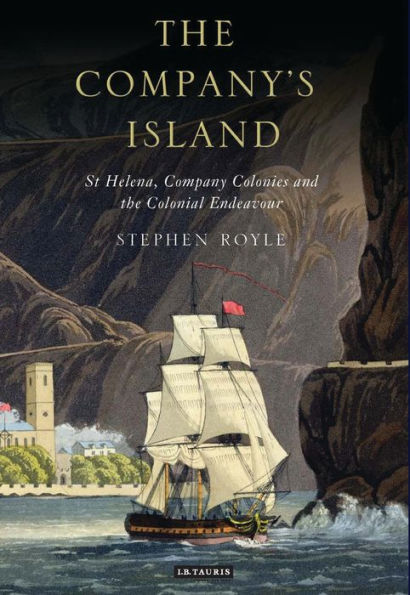 the Company's Island: St Helena, Company Colonies and Colonial Endeavour