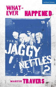 Title: Whatever Happened to the Jaggy Nettles?, Author: Martin Travers