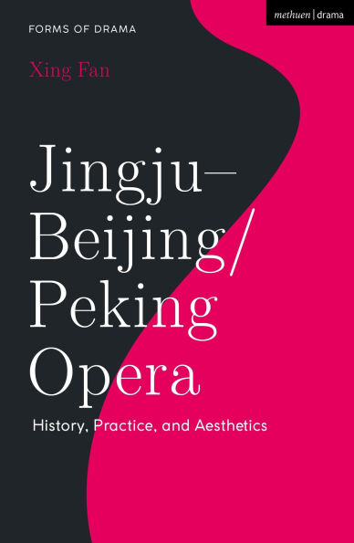 Jingju - Beijing/Peking Opera: History, Practice, and Aesthetics