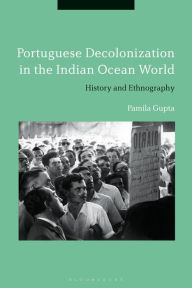 Title: Portuguese Decolonization in the Indian Ocean World: History and Ethnography, Author: Pamila Gupta