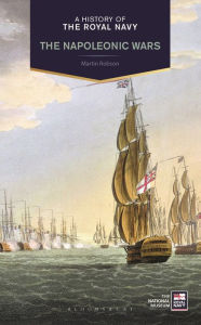 Title: A History of the Royal Navy: Napoleonic Wars, Author: Martin Robson