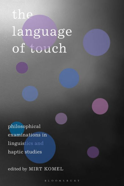 The Language of Touch: Philosophical Examinations Linguistics and Haptic Studies
