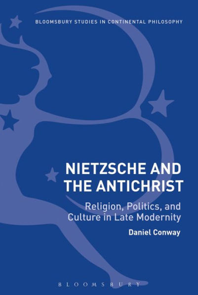 Nietzsche and The Antichrist: Religion, Politics, Culture Late Modernity