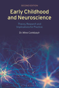 Title: Early Childhood and Neuroscience: Theory, Research and Implications for Practice, Author: Mine Conkbayir