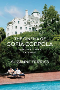 Title: The Cinema of Sofia Coppola: Fashion, Culture, Celebrity, Author: Suzanne Ferriss