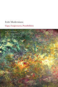 Title: Irish Modernisms: Gaps, Conjectures, Possibilities, Author: Paul Fagan