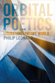 Title: Orbital Poetics: Literature, Theory, World, Author: Philip Leonard