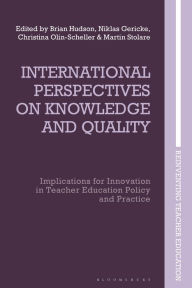 Title: International Perspectives on Knowledge and Quality: Implications for Innovation in Teacher Education Policy and Practice, Author: Brian Hudson