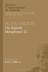 Title: 'Alexander': On Aristotle Metaphysics 12, Author: Fred D. Miller