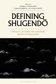 Title: Defining Shugendo: Critical Studies on Japanese Mountain Religion, Author: Andrea Castiglioni