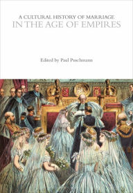 Title: A Cultural History of Marriage in the Age of Empires, Author: Paul Puschmann