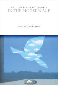 Title: A Cultural History of Peace in the Modern Age, Author: Ronald Edsforth